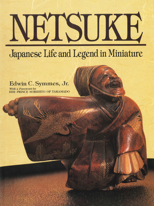 Title details for Netsuke Japanese Life and Legend in Miniature by Edwin C. Symmes, Jr. - Available